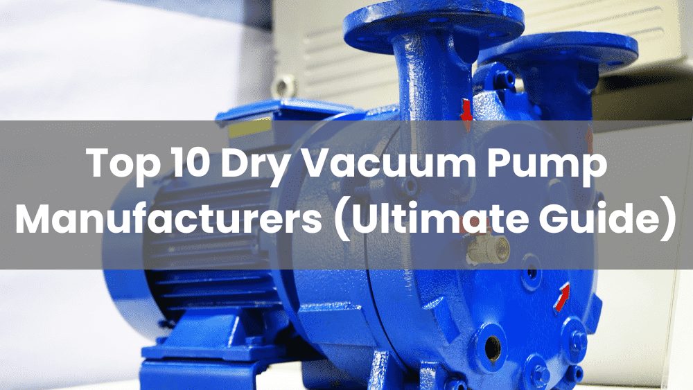 Top 10 Dry Vacuum Pump Manufacturers (Ultimate Guide) Maisi